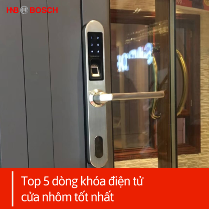 Top 5 dòng khóa điện tử cửa nhôm tốt nhất